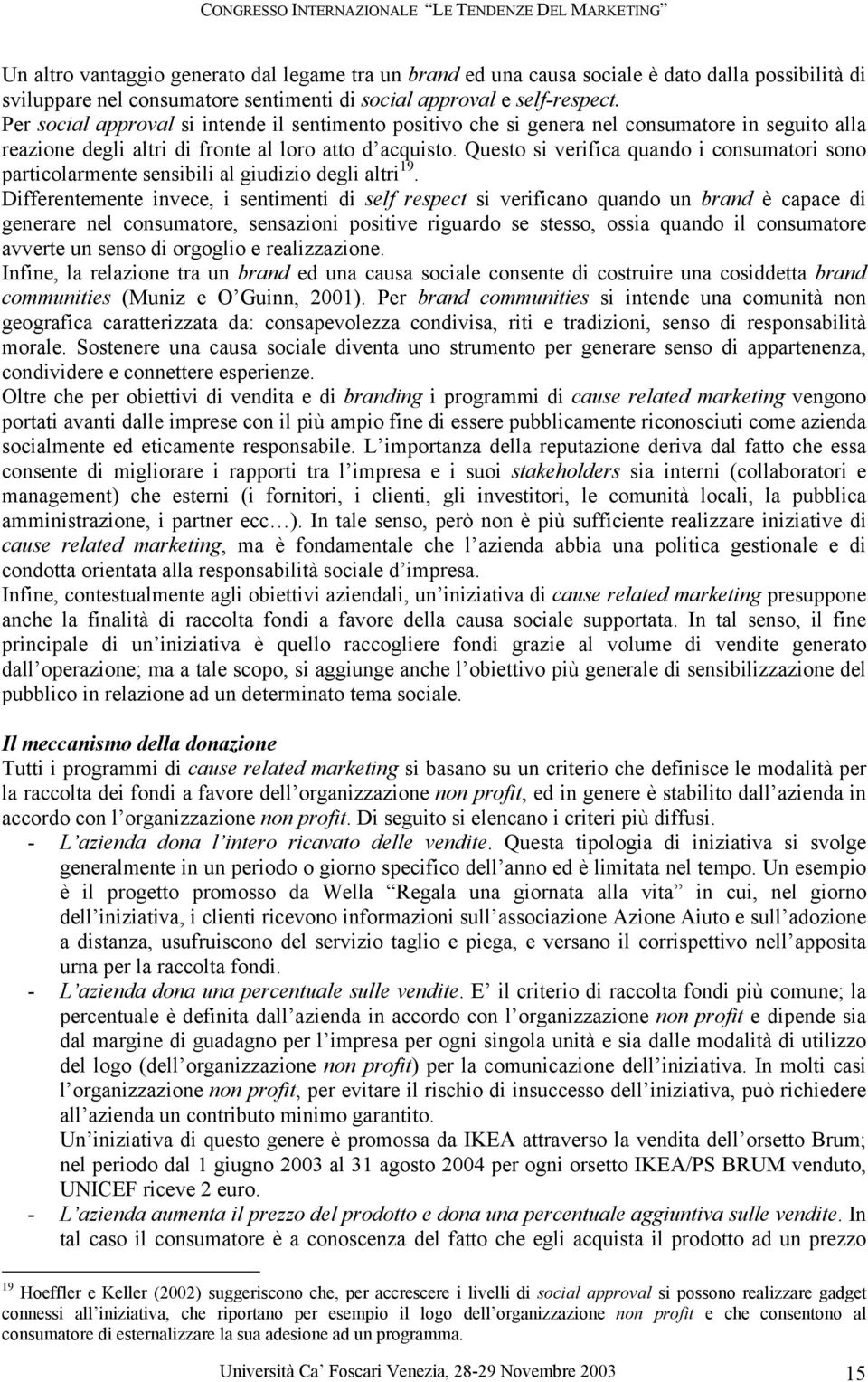 Questo si verifica quando i consumatori sono particolarmente sensibili al giudizio degli altri 19.