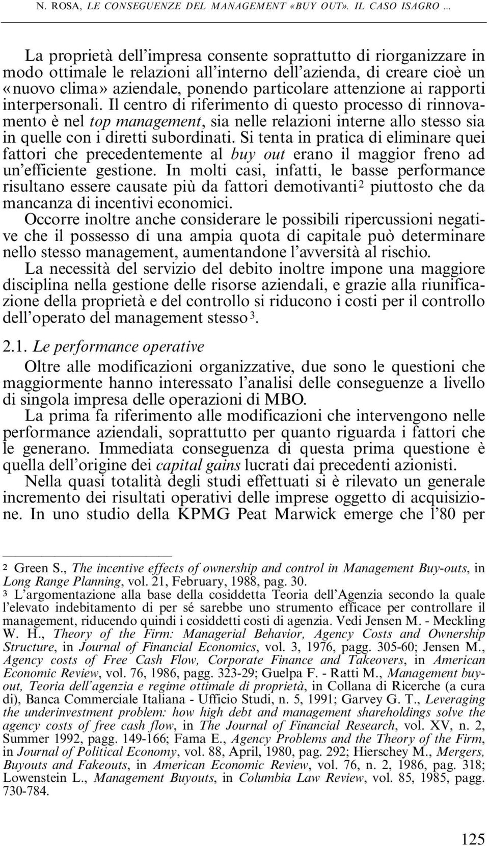 rapporti interpersonali. Il centro di riferimento di questo processo di rinnovamento è nel top management, sia nelle relazioni interne allo stesso sia in quelle con i diretti subordinati.