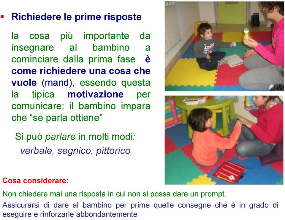 può parlare in molti modi: verbale, segnico, pittorico Cosa considerare: Non chiedere mai una risposta in cui non si possa