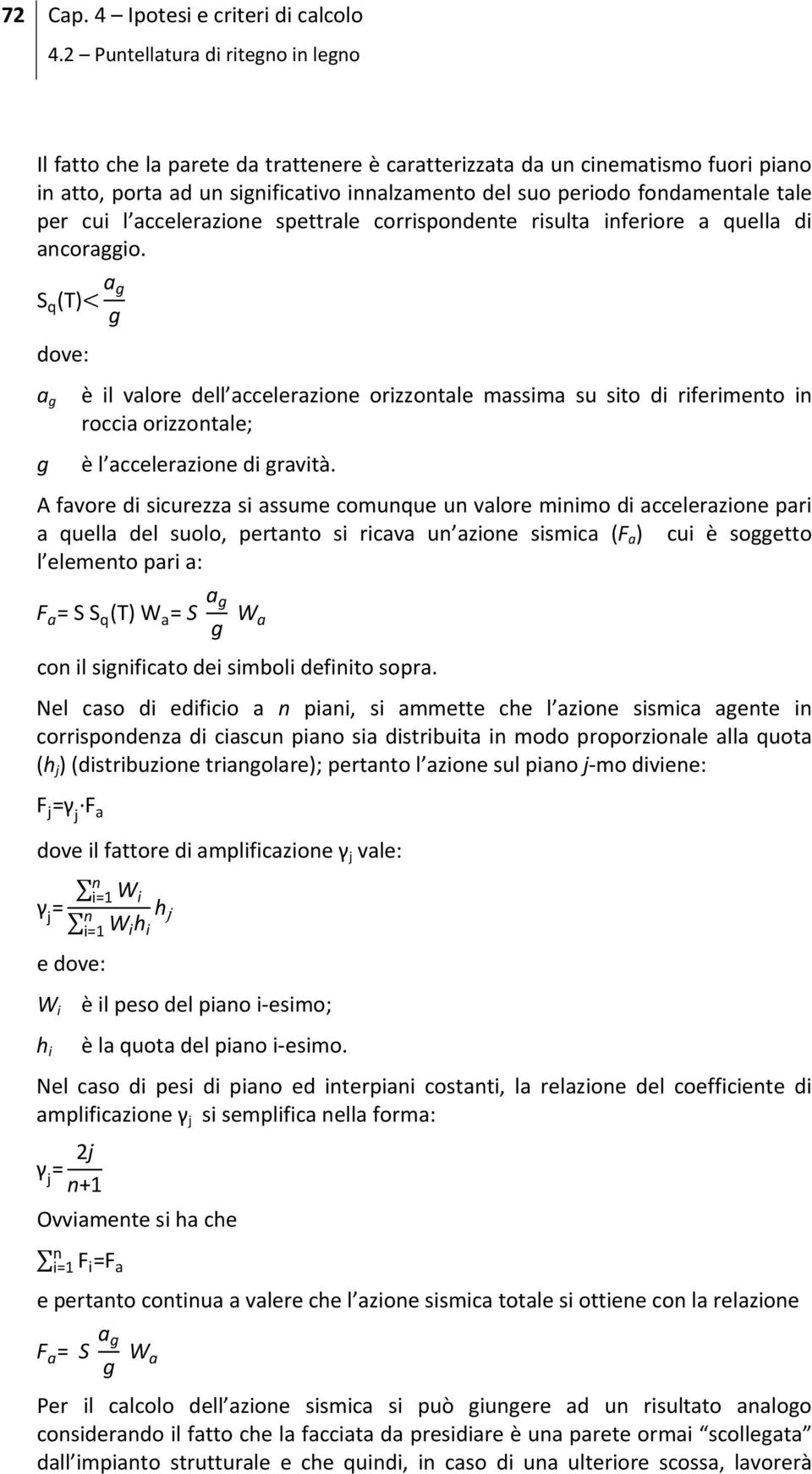 tale per cui l accelerazione spettrale corrispondente risulta inferiore a quella di ancoraggio.