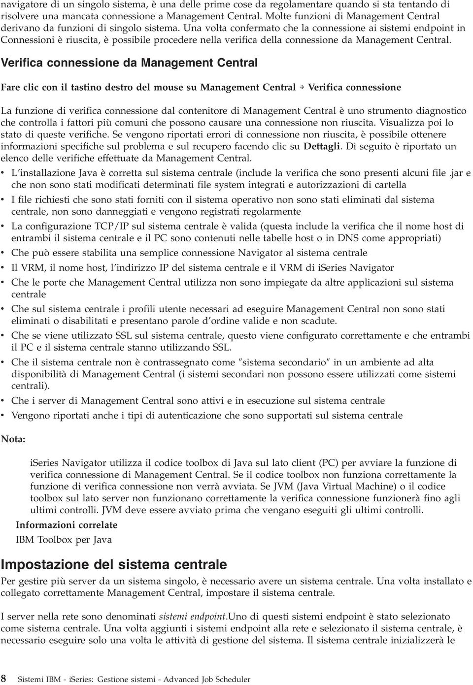 Una volta confermato che la connessione ai sistemi endpoint in Connessioni è riuscita, è possibile procedere nella verifica della connessione da Management Central.