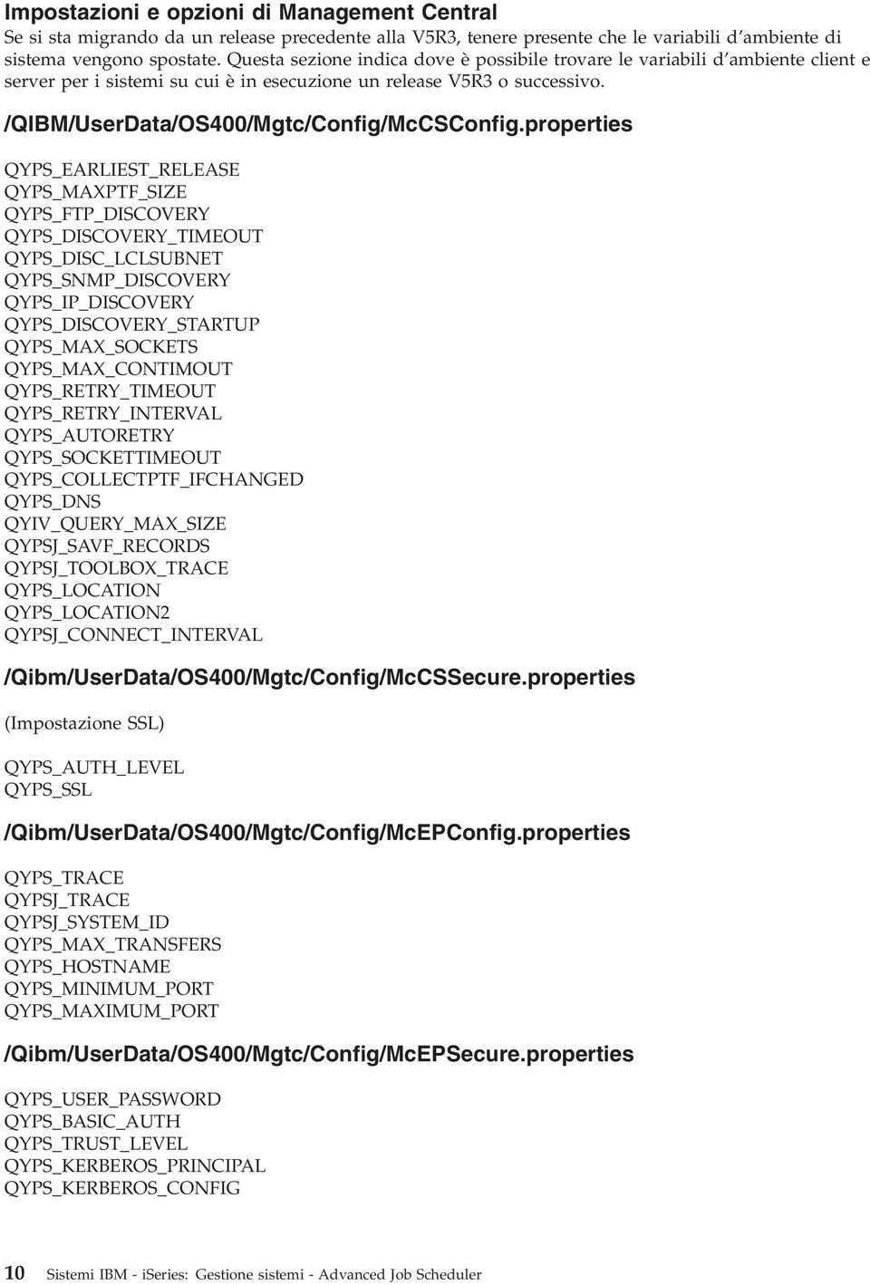 properties QYPS_EARLIEST_RELEASE QYPS_MAXPTF_SIZE QYPS_FTP_DISCOVERY QYPS_DISCOVERY_TIMEOUT QYPS_DISC_LCLSUBNET QYPS_SNMP_DISCOVERY QYPS_IP_DISCOVERY QYPS_DISCOVERY_STARTUP QYPS_MAX_SOCKETS