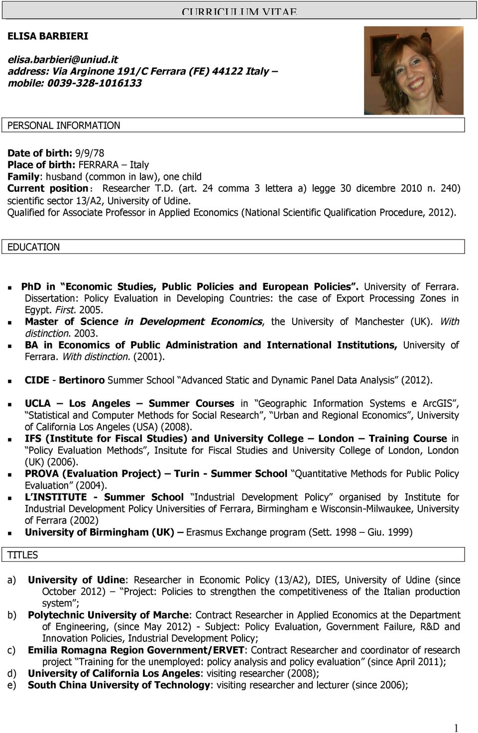 Current position: Researcher T.D. (art. 24 comma 3 lettera a) legge 30 dicembre 2010 n. 240) scientific sector 13/A2, University of Udine.