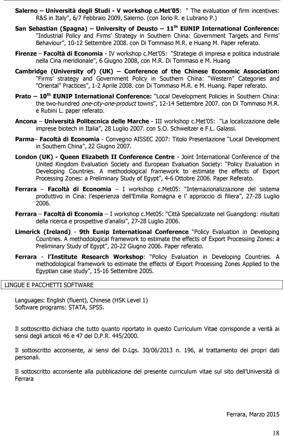 2008. con Di Tommaso M.R. e Huang M. Paper referato. Firenze Facoltà di Economia - IV workshop c.met 05: Strategie di impresa e politica industriale nella Cina meridionale, 6 Giugno 2008, con M.R. Di Tommaso e M.