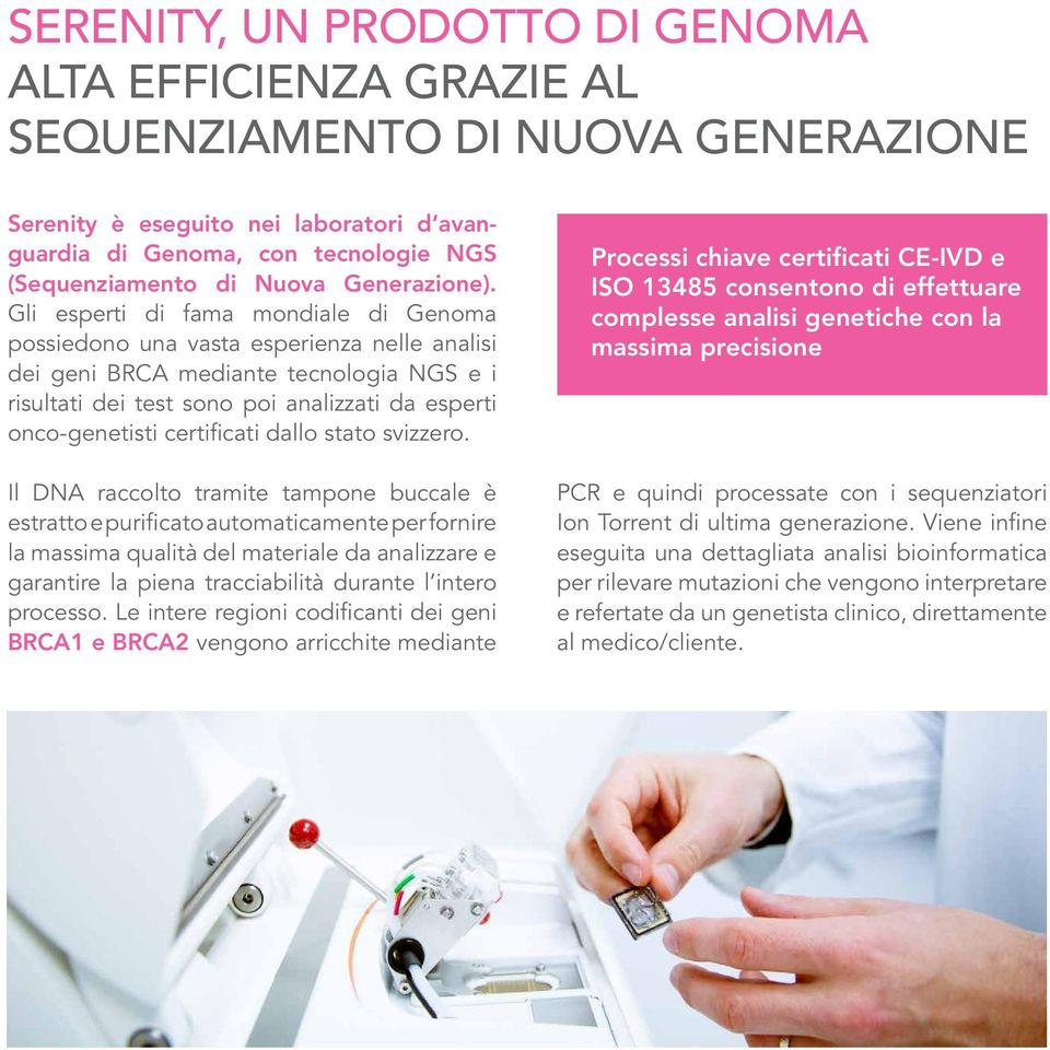 Gli esperti di fama mondiale di Genoma possiedono una vasta esperienza nelle analisi dei geni BRCA mediante tecnologia NGS e i risultati dei test sono poi analizzati da esperti onco-genetisti