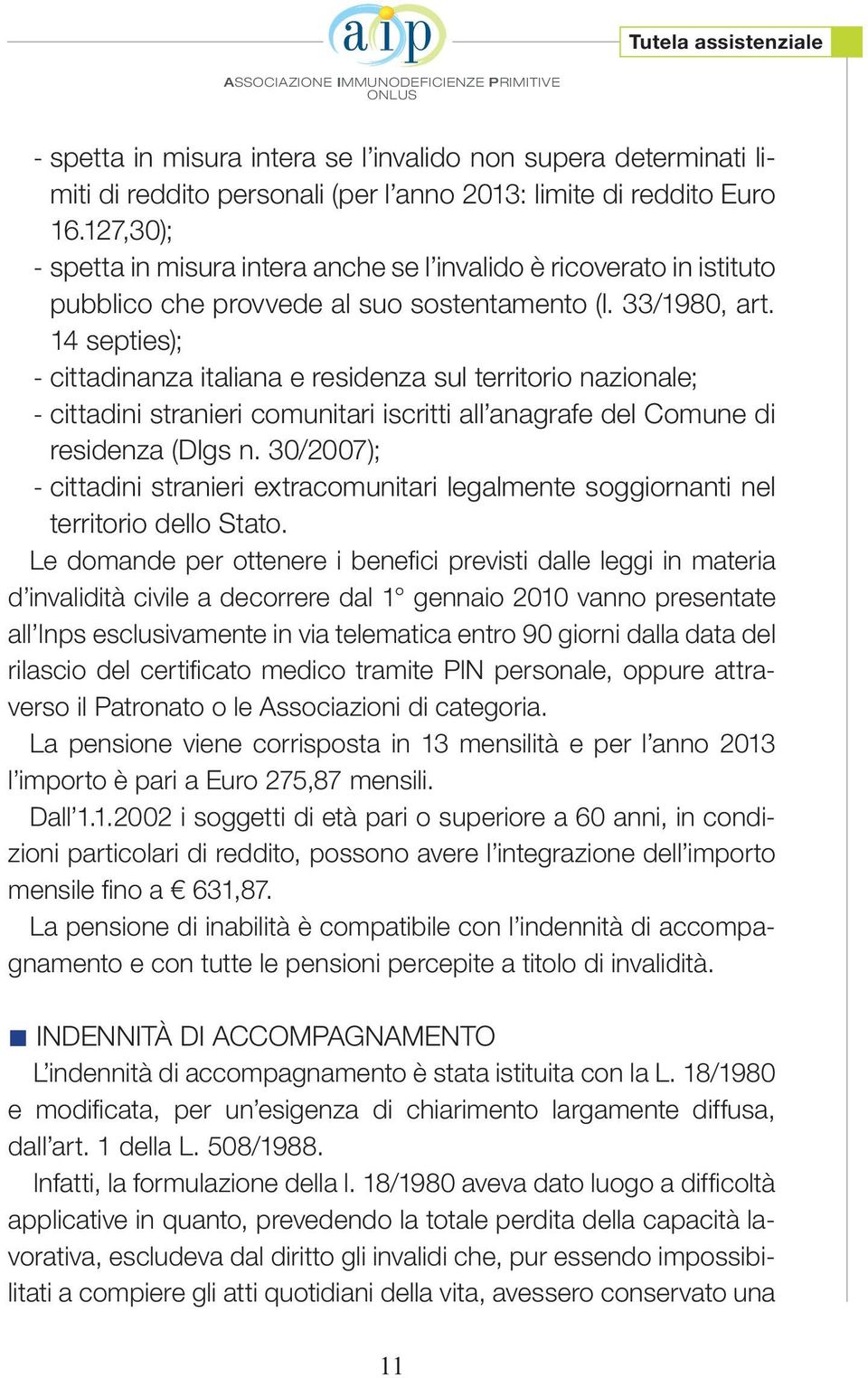 14 septies); - cittadinanza italiana e residenza sul territorio nazionale; - cittadini stranieri comunitari iscritti all anagrafe del Comune di residenza (Dlgs n.