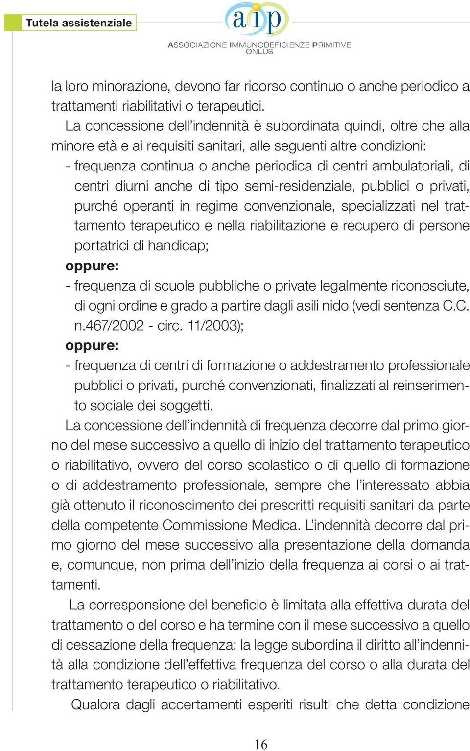 di centri diurni anche di tipo semi-residenziale, pubblici o privati, purché operanti in regime convenzionale, specializzati nel trattamento terapeutico e nella riabilitazione e recupero di persone