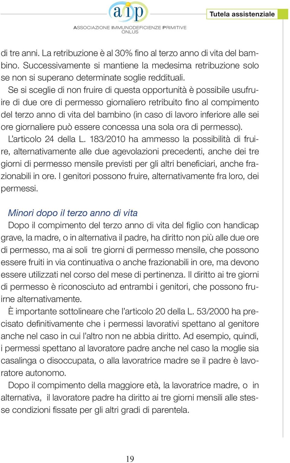 inferiore alle sei ore giornaliere può essere concessa una sola ora di permesso). L articolo 24 della L.