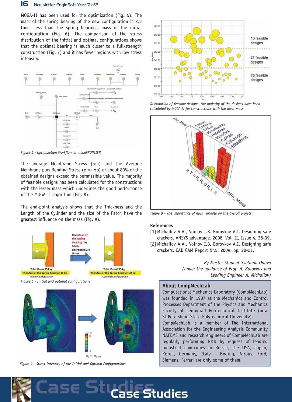 The comparison of the stress distribution of the initial and optimal configurations shows that the optimal bearing is much closer to a full-strength construction (Fig.