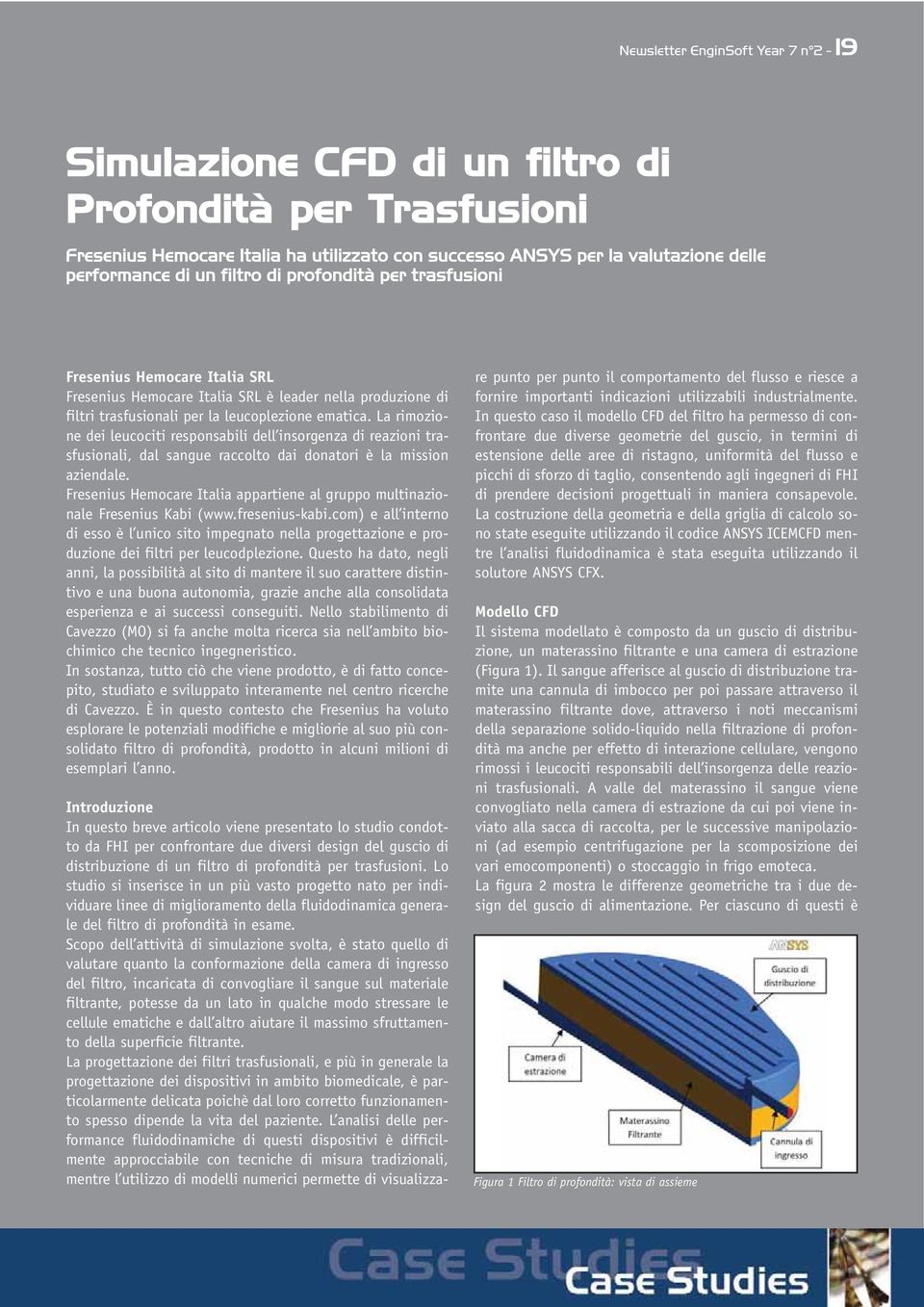 La rimozione dei leucociti responsabili dell insorgenza di reazioni trasfusionali, dal sangue raccolto dai donatori è la mission aziendale.