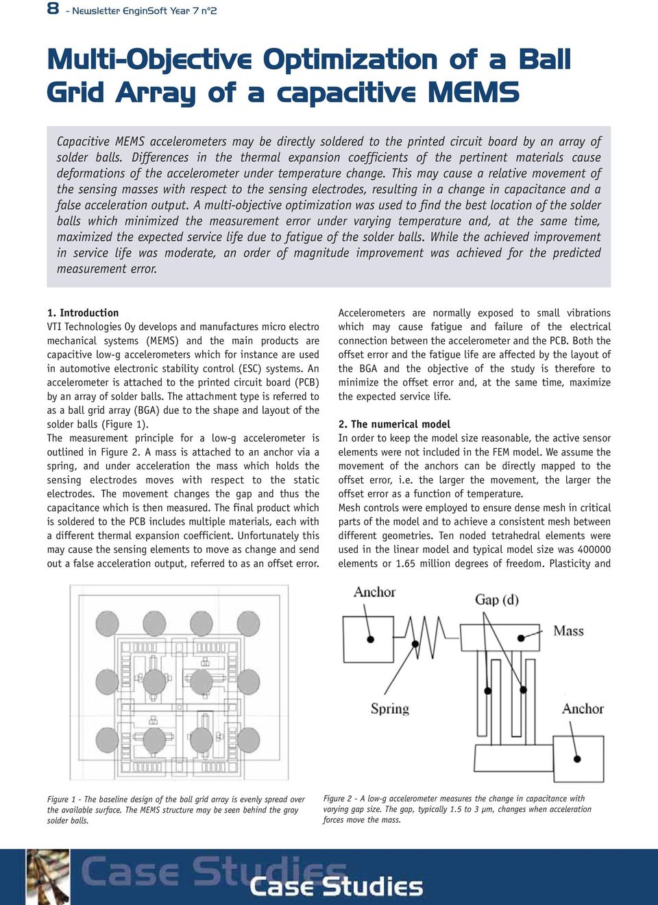 This may cause a relative movement of the sensing masses with respect to the sensing electrodes, resulting in a change in capacitance and a false acceleration output.