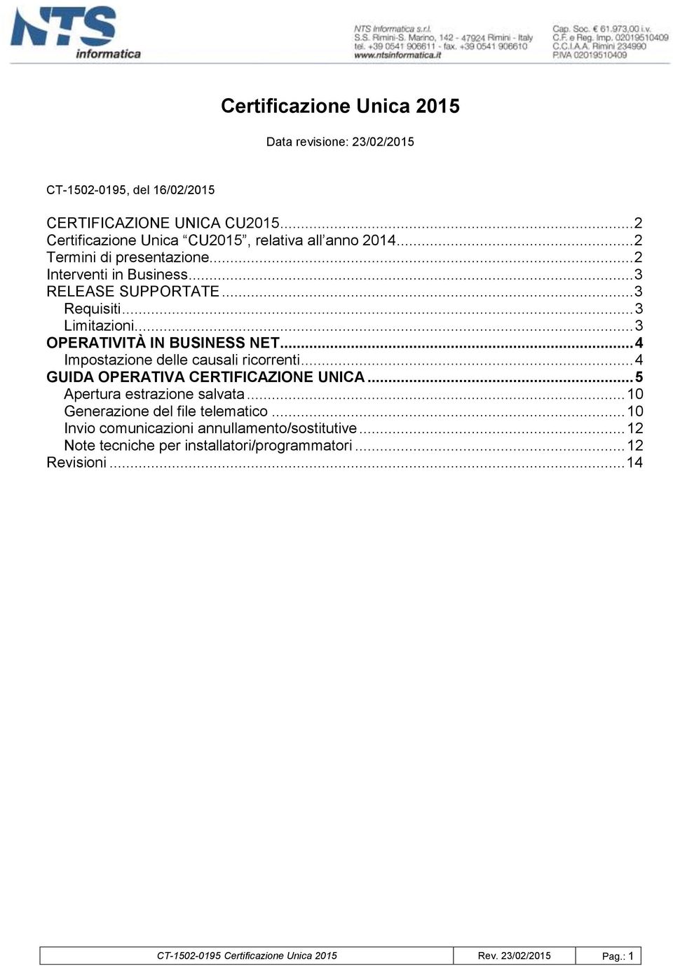 .. 3 Limitazioni... 3 OPERATIVITÀ IN BUSINESS NET... 4 Impostazione delle causali ricorrenti... 4 GUIDA OPERATIVA CERTIFICAZIONE UNICA.