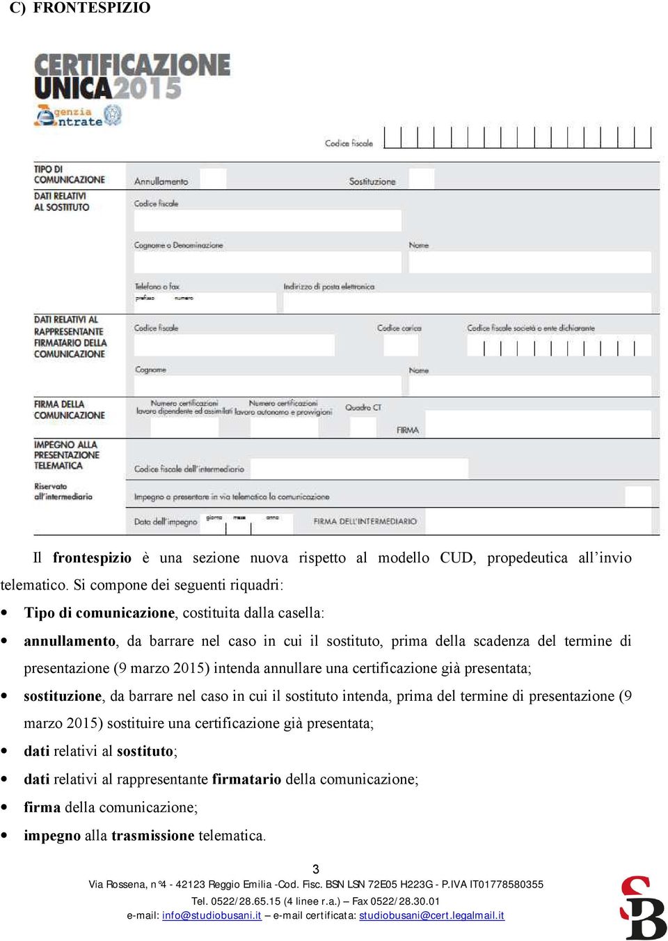 di presentazione (9 marzo 2015) intenda annullare una certificazione già presentata; sostituzione, da barrare nel caso in cui il sostituto intenda, prima del termine di