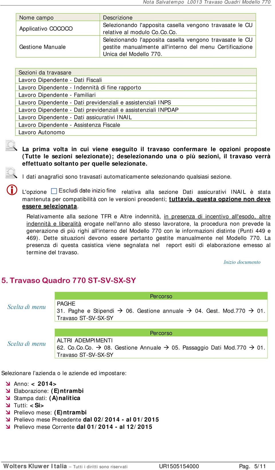 Sezioni da travasare Lavoro Dipendente - Dati Fiscali Lavoro Dipendente - Indennità di fine rapporto Lavoro Dipendente - Familiari Lavoro Dipendente - Dati previdenziali e assistenziali INPS Lavoro