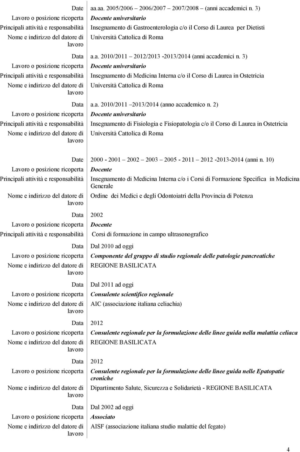 2) Insegnamento di Fisiologia e Fisiopatologia c/o il Corso di Laurea in Ostetricia Date 2000-2001 2002 2003 2005-2011 2012-2013-2014 (anni n.