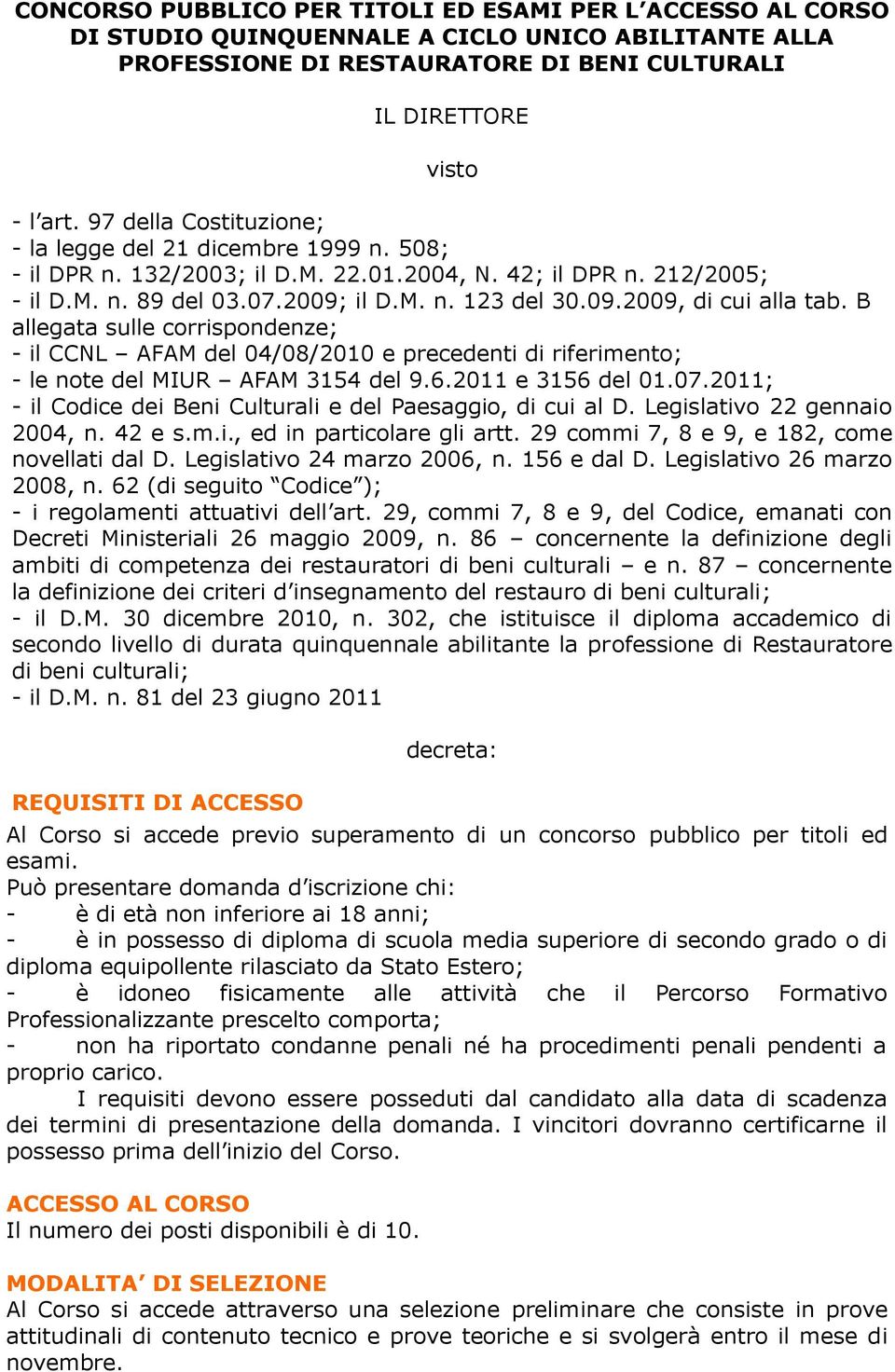 B allegata sulle corrispondenze; - il CCNL AFAM del 04/08/2010 e precedenti di riferimento; - le note del MIUR AFAM 3154 del 9.6.2011 e 3156 del 01.07.