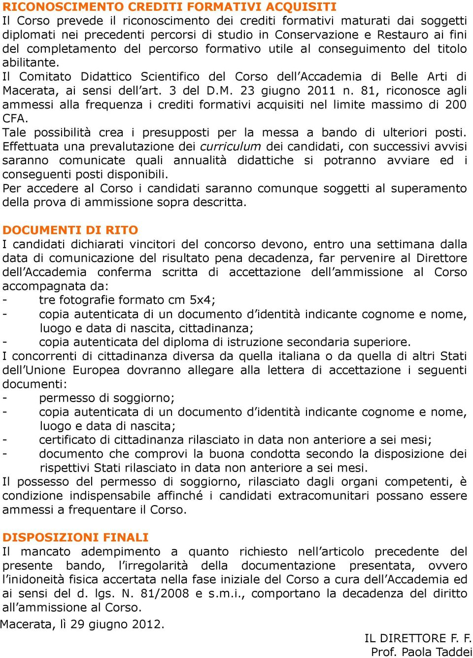 3 del D.M. 23 giugno 2011 n. 81, riconosce agli ammessi alla frequenza i crediti formativi acquisiti nel limite massimo di 200 CFA.