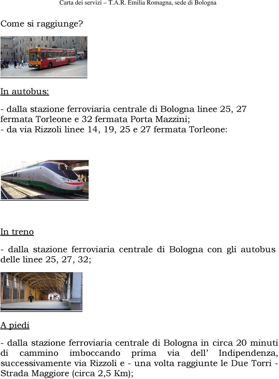 Rizzoli linee 14, 19, 25 e 27 fermata Torleone: In treno - dalla stazione ferroviaria centrale di Bologna con gli autobus delle