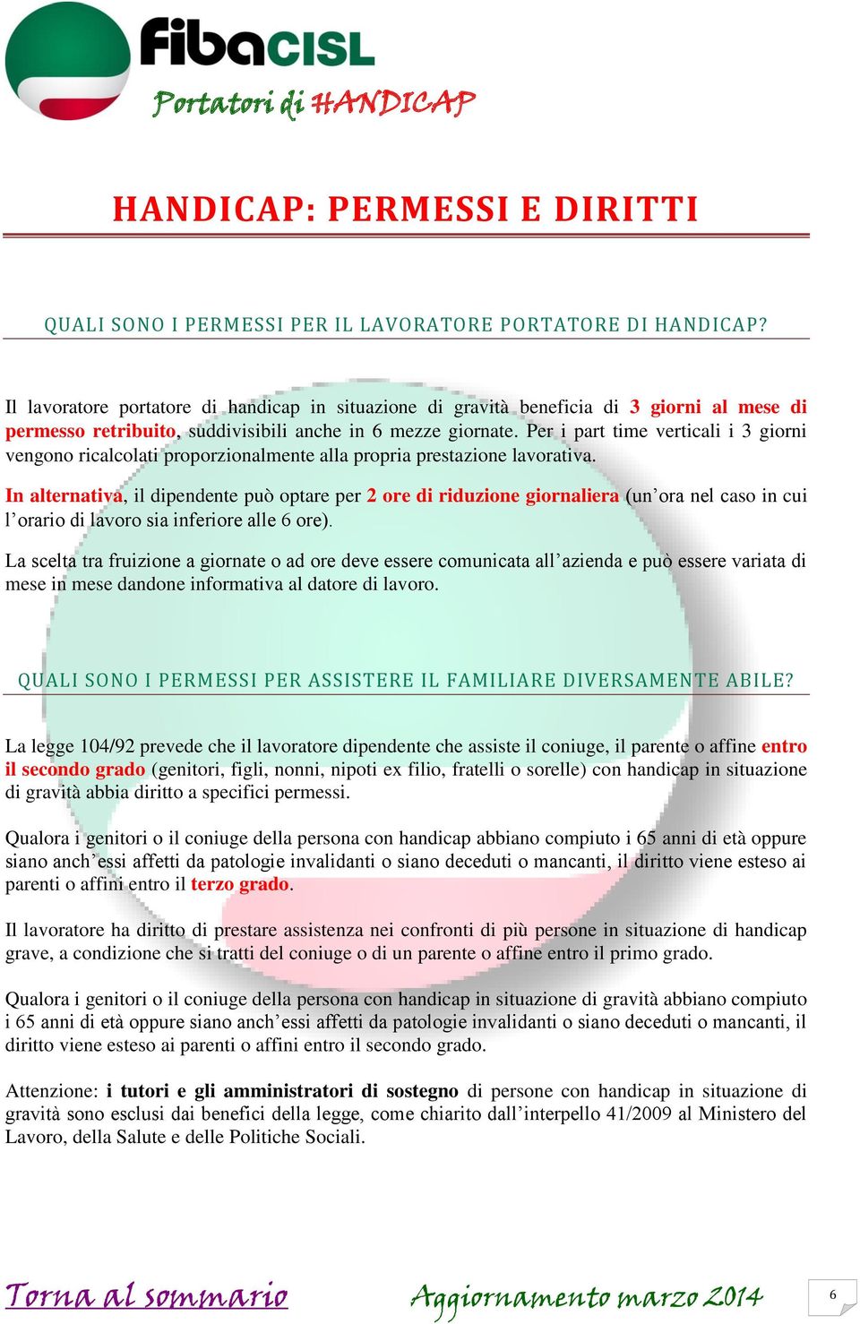 Per i part time verticali i 3 giorni vengono ricalcolati proporzionalmente alla propria prestazione lavorativa.