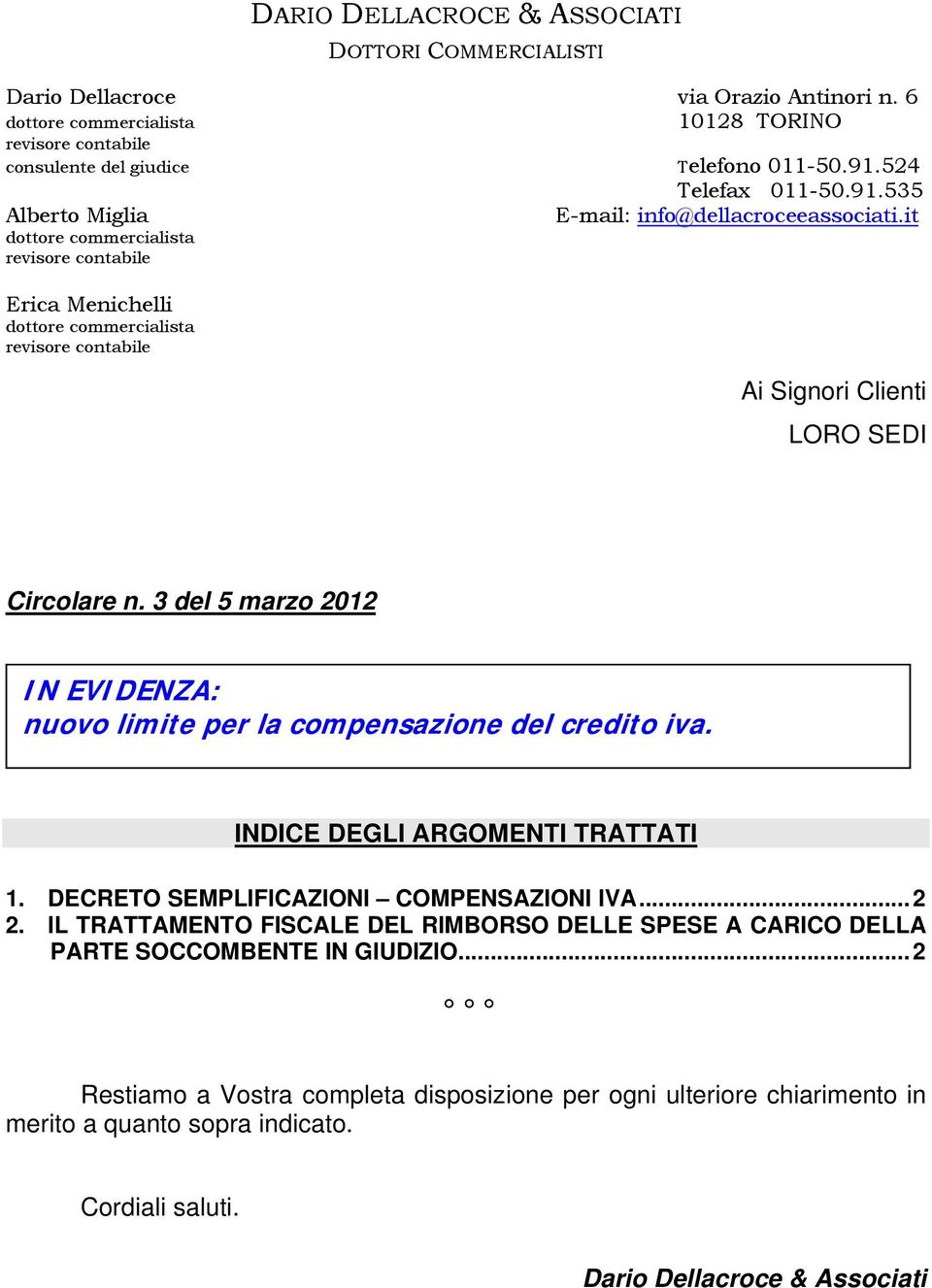 3 del 5 marzo 2012 IN EVIDENZA: nuovo limite per la compensazione del credito iva. INDICE DEGLI ARGOMENTI TRATTATI 1. DECRETO SEMPLIFICAZIONI COMPENSAZIONI IVA...2 2.