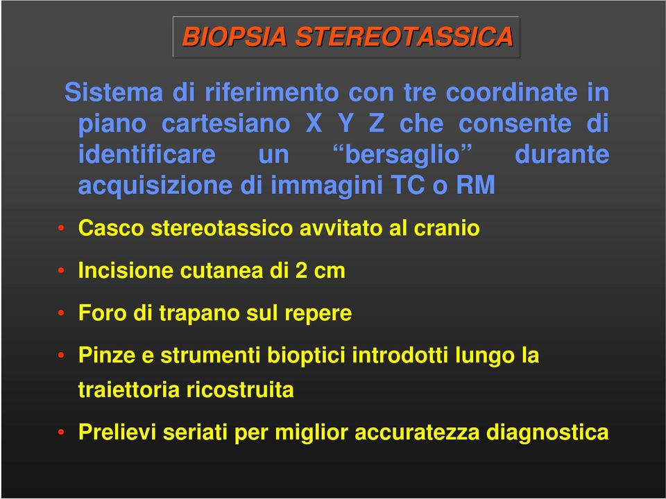 stereotassico avvitato al cranio Incisione cutanea di 2 cm Foro di trapano sul repere Pinze e