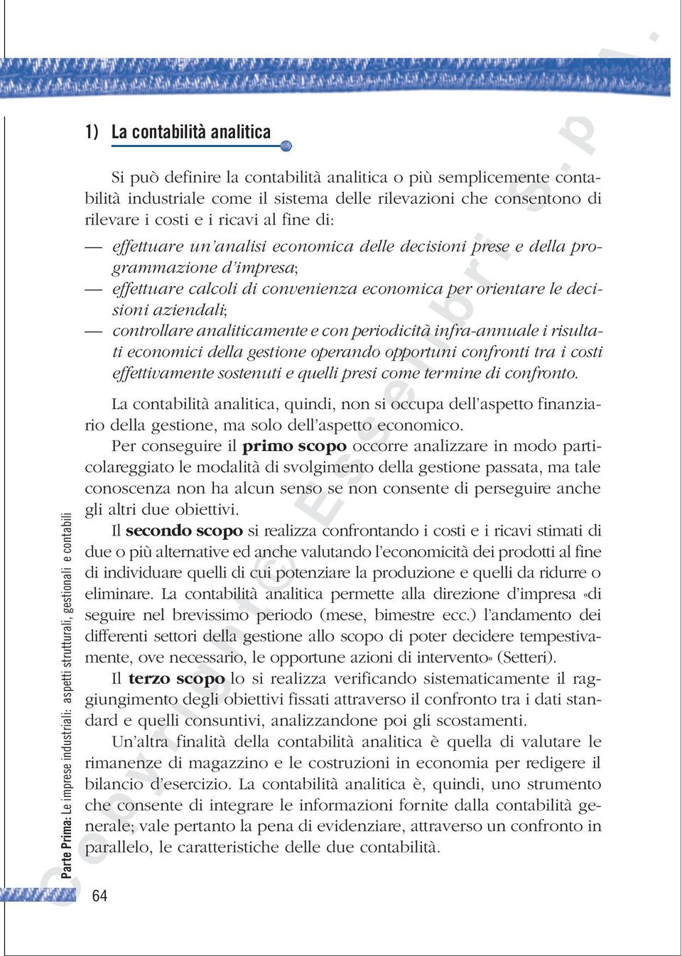 convenienza economica per orientare le decisioni aziendali; controllare analiticamente e con periodicità infra-annuale i risultati economici della gestione operando opportuni confronti tra i costi