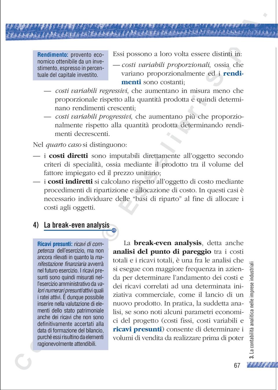 crescenti; costi variabili progressivi, che aumentano più che proporzionalmente rispetto alla quantità prodotta determinando rendimenti decrescenti.