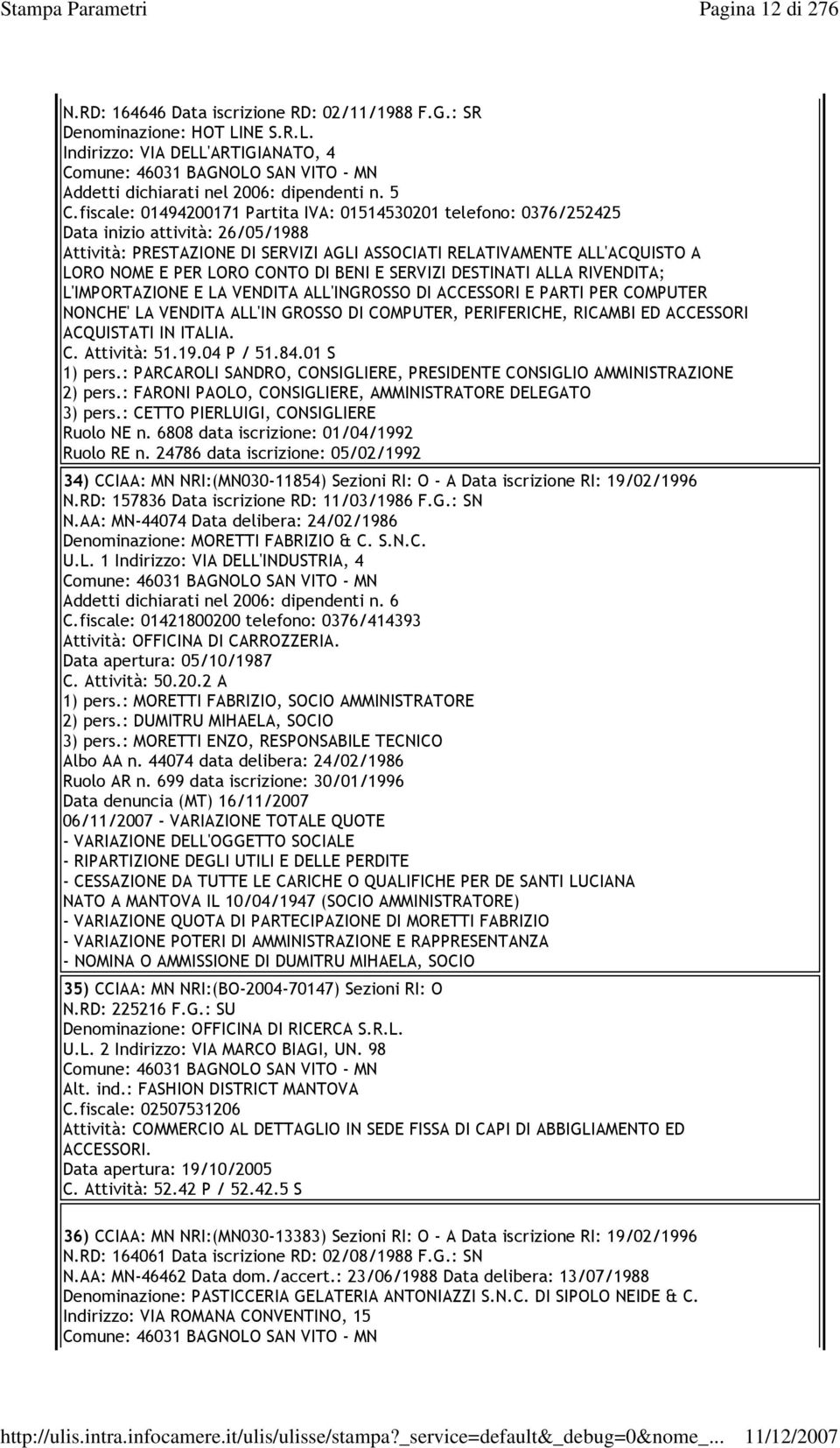 fiscale: 01494200171 Partita IVA: 01514530201 telefono: 0376/252425 Data inizio attività: 26/05/1988 Attività: PRESTAZIONE DI SERVIZI AGLI ASSOCIATI RELATIVAMENTE ALL'ACQUISTO A LORO NOME E PER LORO