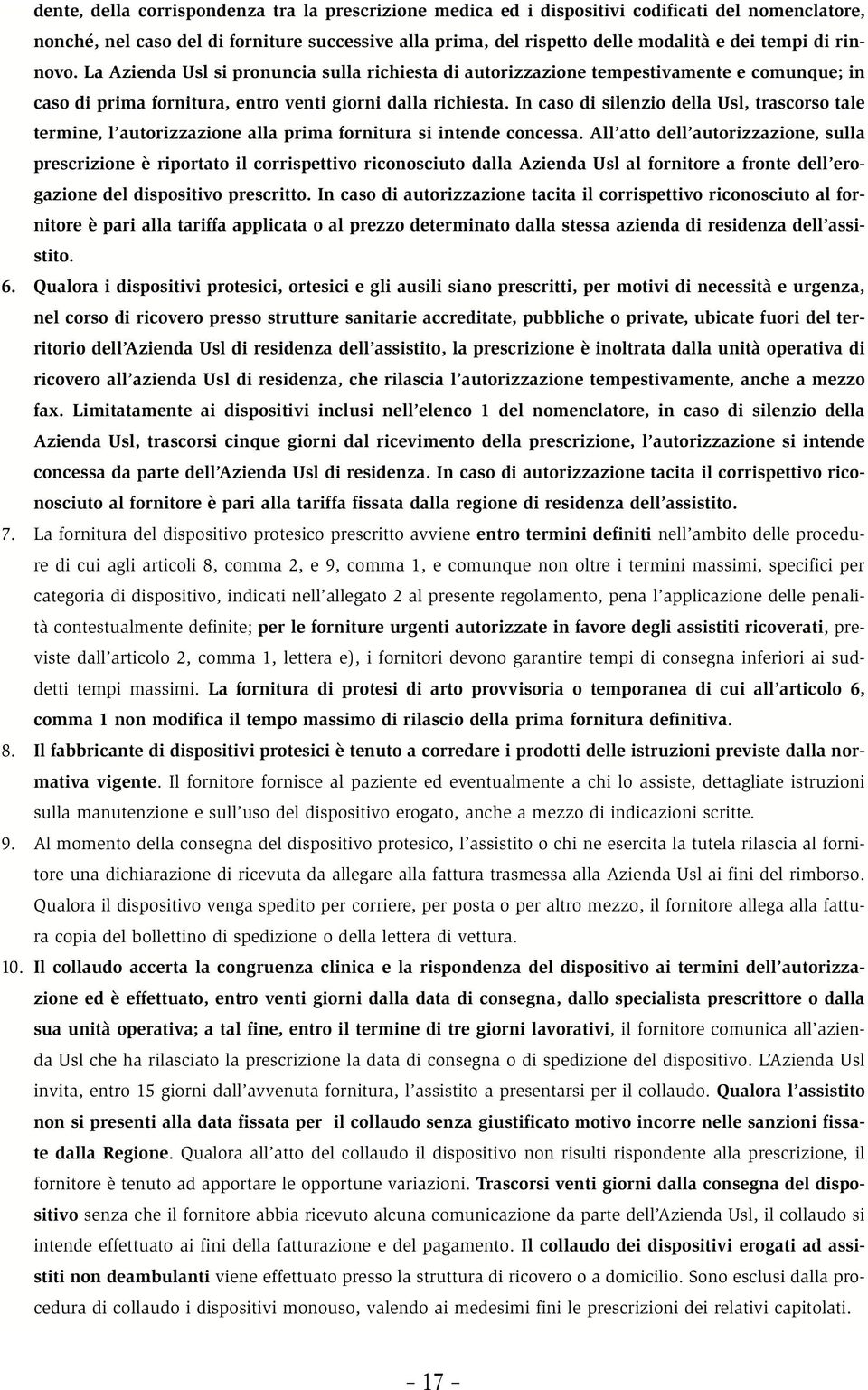 In caso di silenzio della Usl, trascorso tale termine, l autorizzazione alla prima fornitura si intende concessa.