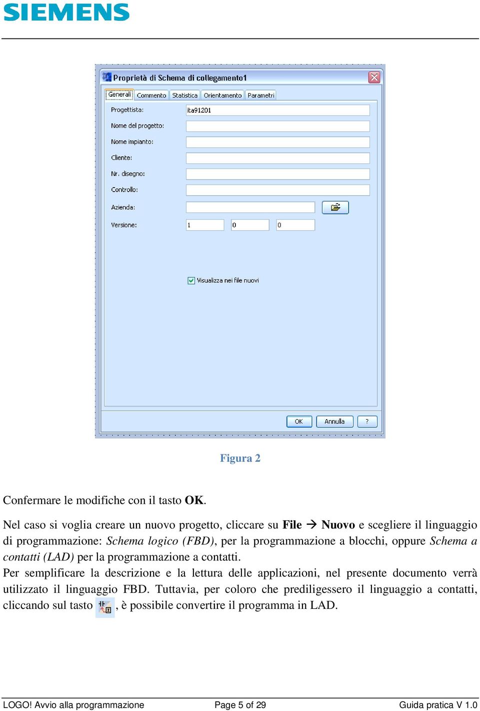 programmazione a blocchi, oppure Schema a contatti (LAD) per la programmazione a contatti.