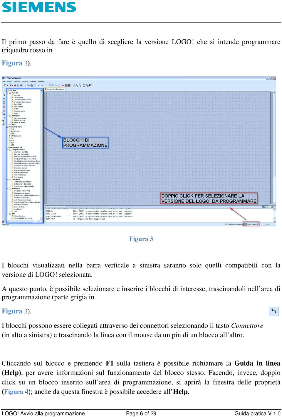 A questo punto, è possibile selezionare e inserire i blocchi di interesse, trascinandoli nell area di programmazione (parte grigia in Figura 3).