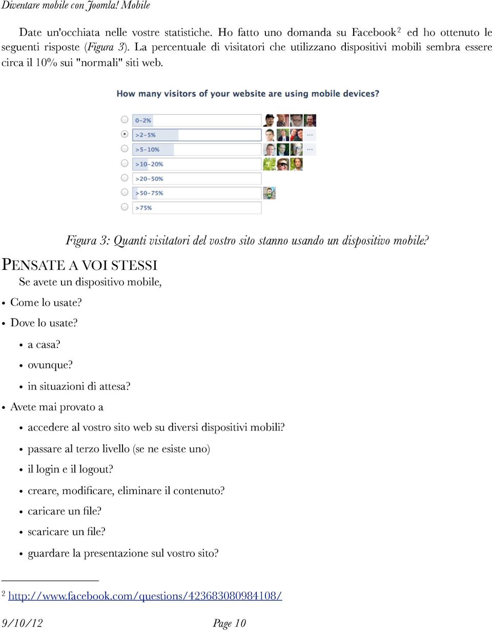 PENSATE A VOI STESSI Se avete un dispositivo mobile, Come lo usate? Dove lo usate? a casa? ovunque? in situazioni di attesa?