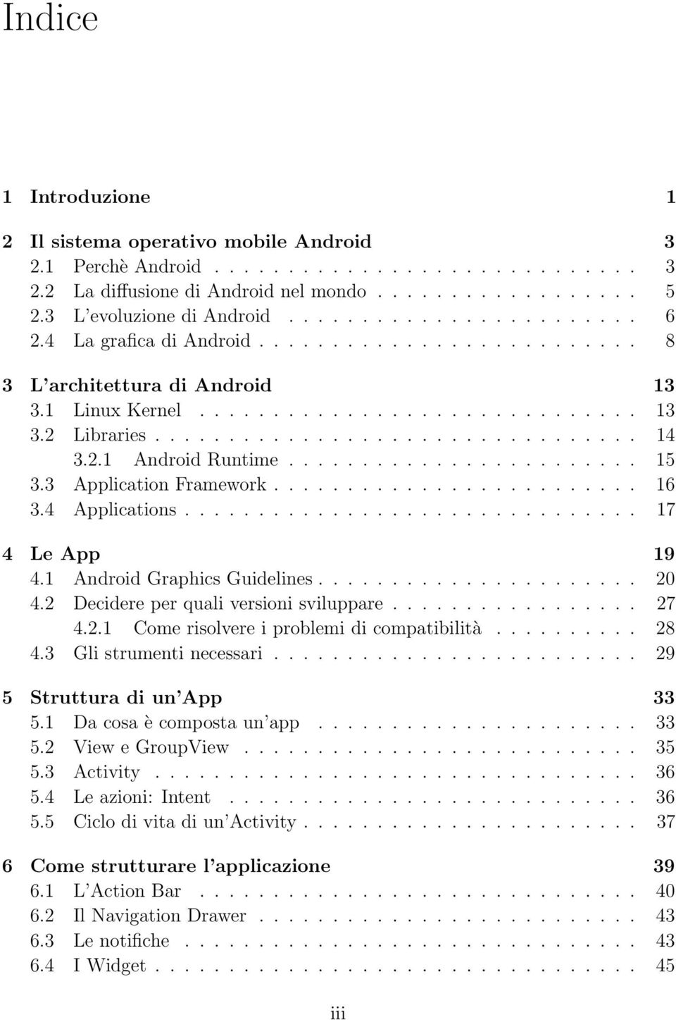 ................................ 14 3.2.1 Android Runtime........................ 15 3.3 Application Framework......................... 16 3.4 Applications............................... 17 4 Le App 19 4.