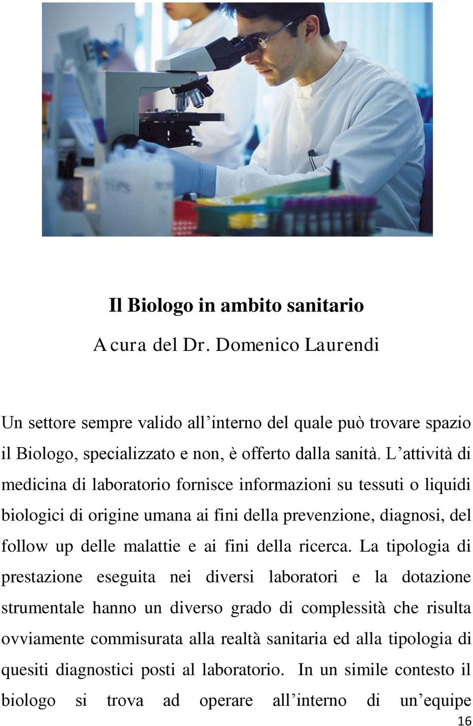 L attività di medicina di laboratorio fornisce informazioni su tessuti o liquidi biologici di origine umana ai fini della prevenzione, diagnosi, del follow up delle malattie e