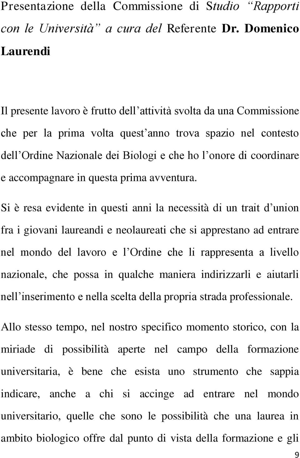 coordinare e accompagnare in questa prima avventura.