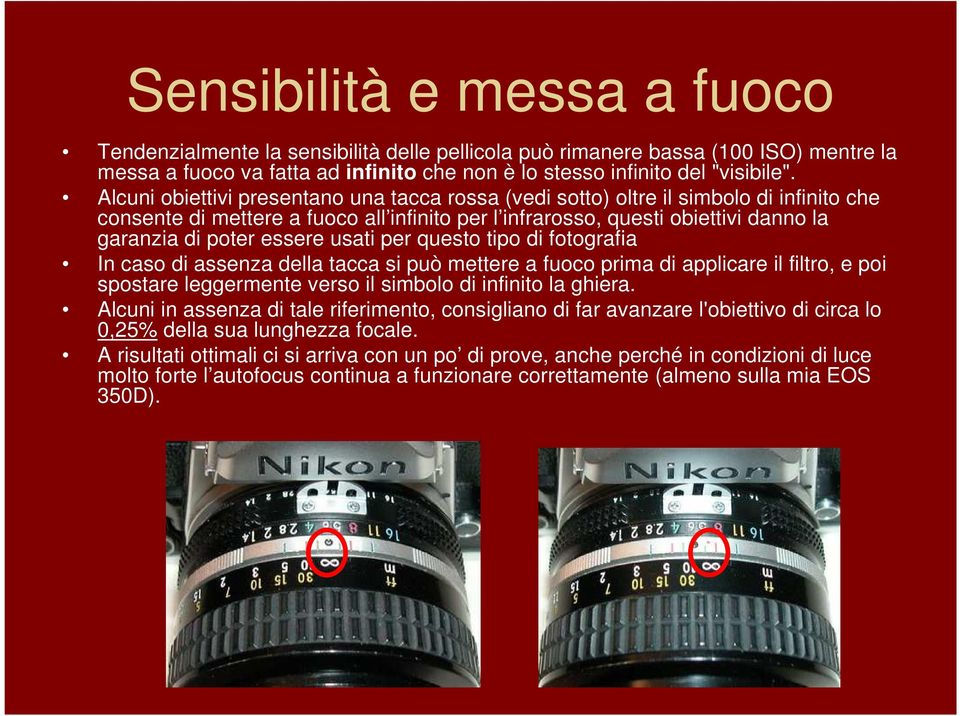 usati per questo tipo di fotografia In caso di assenza della tacca si può mettere a fuoco prima di applicare il filtro, e poi spostare leggermente verso il simbolo di infinito la ghiera.