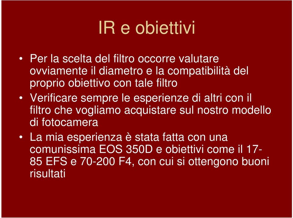 il filtro che vogliamo acquistare sul nostro modello di fotocamera La mia esperienza è stata