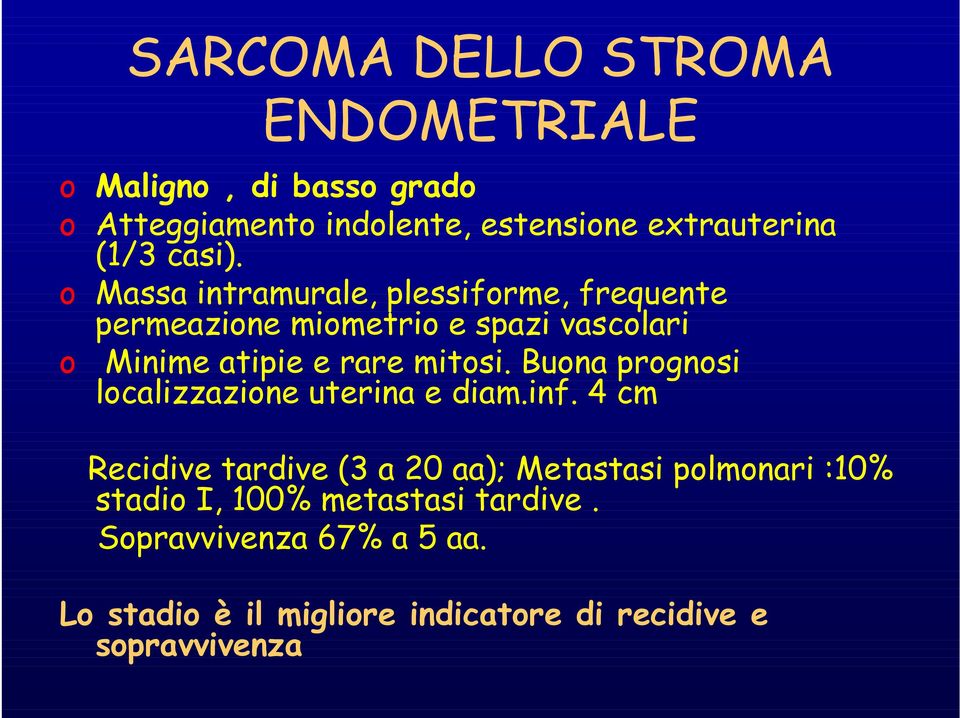 o Massa intramurale, plessiforme, frequente permeazione miometrio e spazi vascolari o Minime atipie e rare mitosi.