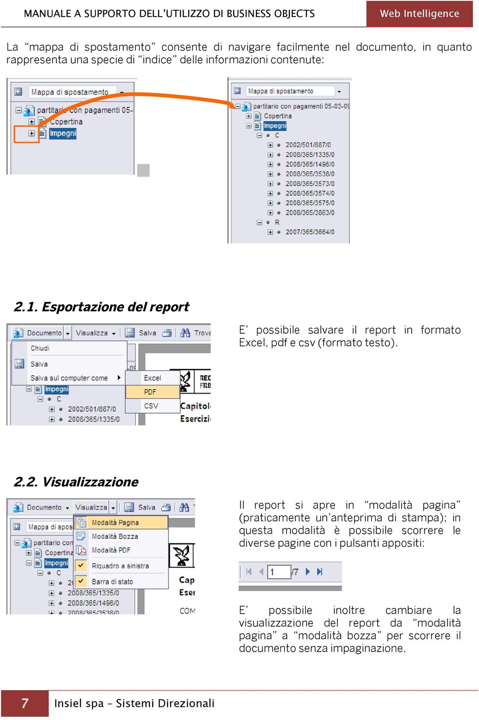 1. Esportazione del report E possibile salvare il report in formato Excel, pdf e csv (formato testo). 2.