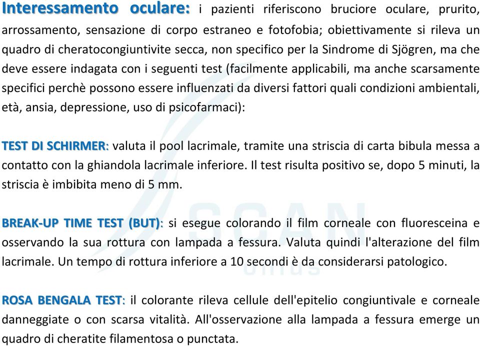 quali condizioni ambientali, età, ansia, depressione, uso di psicofarmaci): TEST DI SCHIRMER: valuta il pool lacrimale, tramite una striscia di carta bibula messa a contatto con la ghiandola