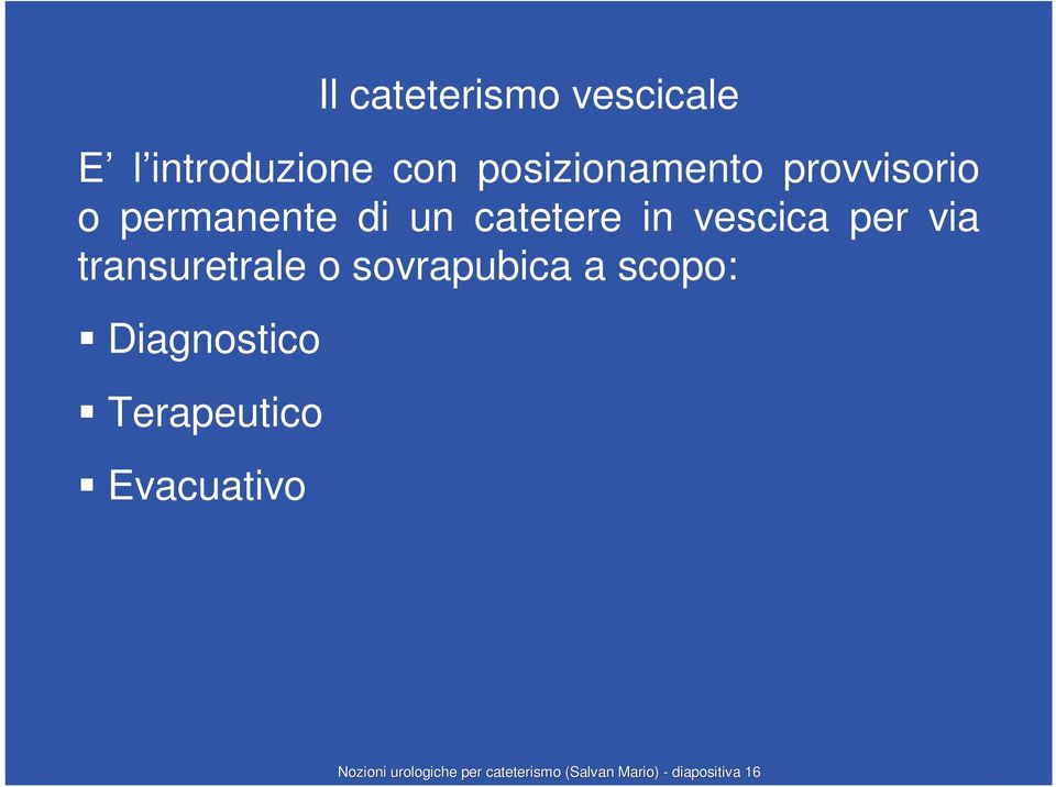 transuretrale o sovrapubica a scopo: Diagnostico Terapeutico