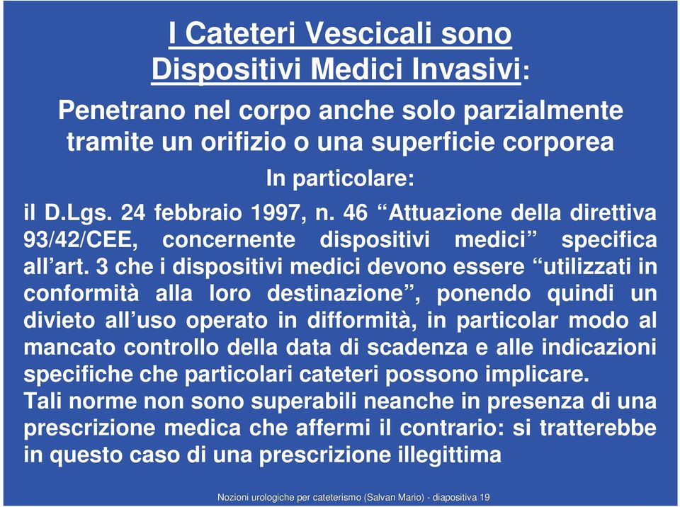 3 che i dispositivi medici devono essere utilizzati in conformità alla loro destinazione, ponendo quindi un divieto all uso operato in difformità, in particolar modo al mancato controllo della data