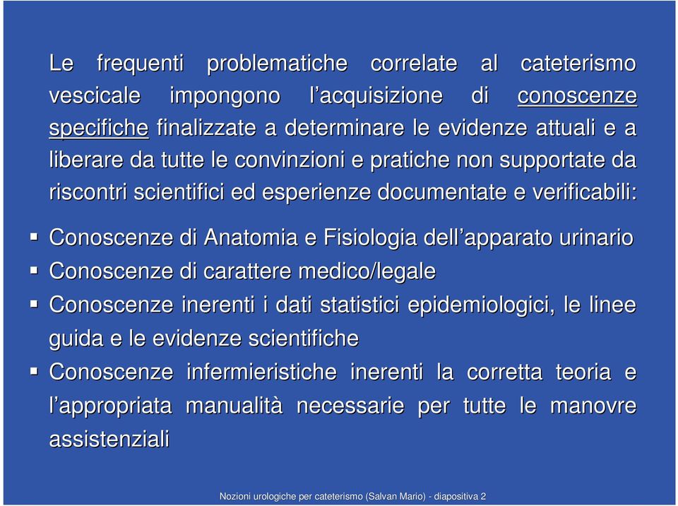 apparato urinario Conoscenze di carattere medico/legale Conoscenze inerenti i dati statistici epidemiologici, le linee guida e le evidenze scientifiche Conoscenze