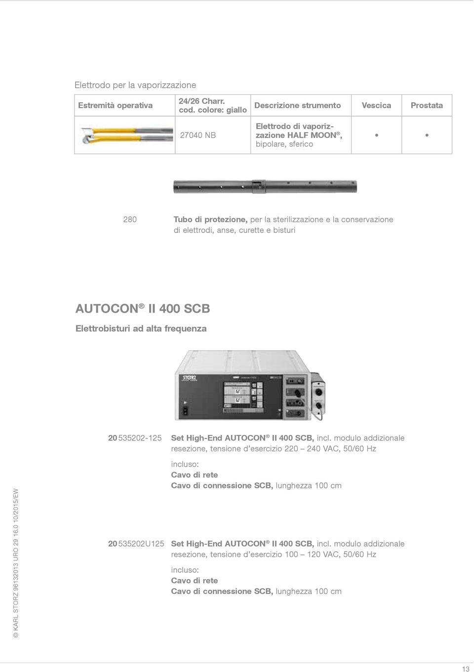 conservazione di elettrodi, anse, curette e bisturi AUTOCON II 400 SCB Elettrobisturi ad alta frequenza 20 535202-125 Set High-End AUTOCON II 400 SCB, incl.