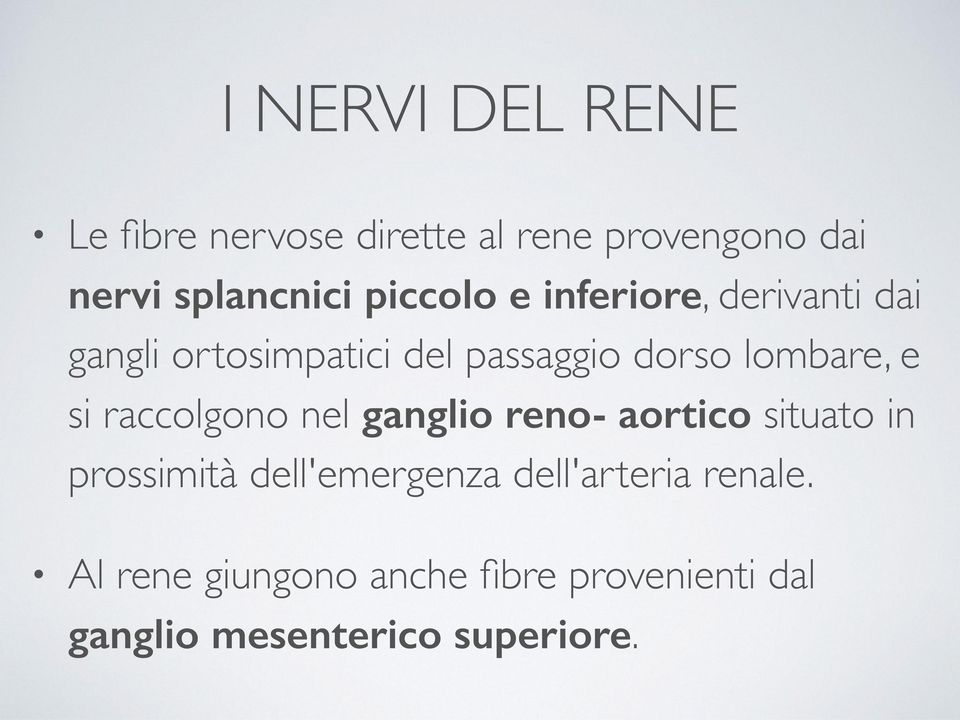 e si raccolgono nel ganglio reno- aortico situato in prossimità dell'emergenza