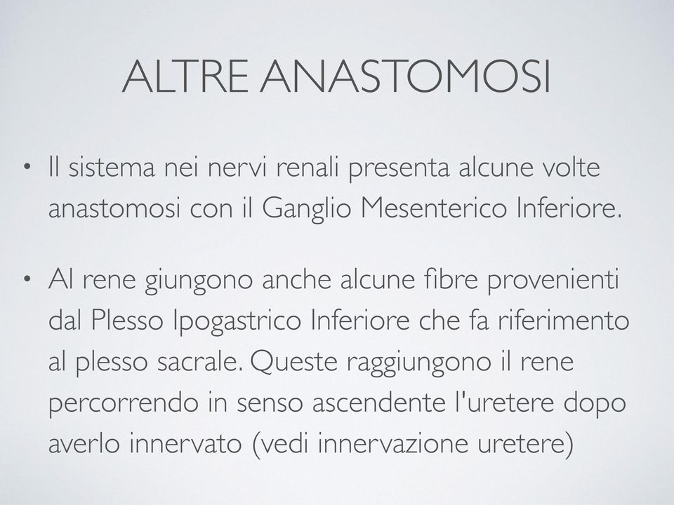 Al rene giungono anche alcune fibre provenienti dal Plesso Ipogastrico Inferiore che fa