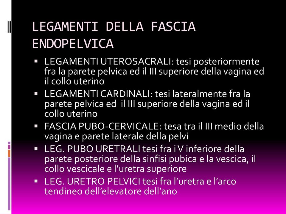 PUBO-CERVICALE: tesa tra il III medio della vagina e parete laterale della pelvi LEG.