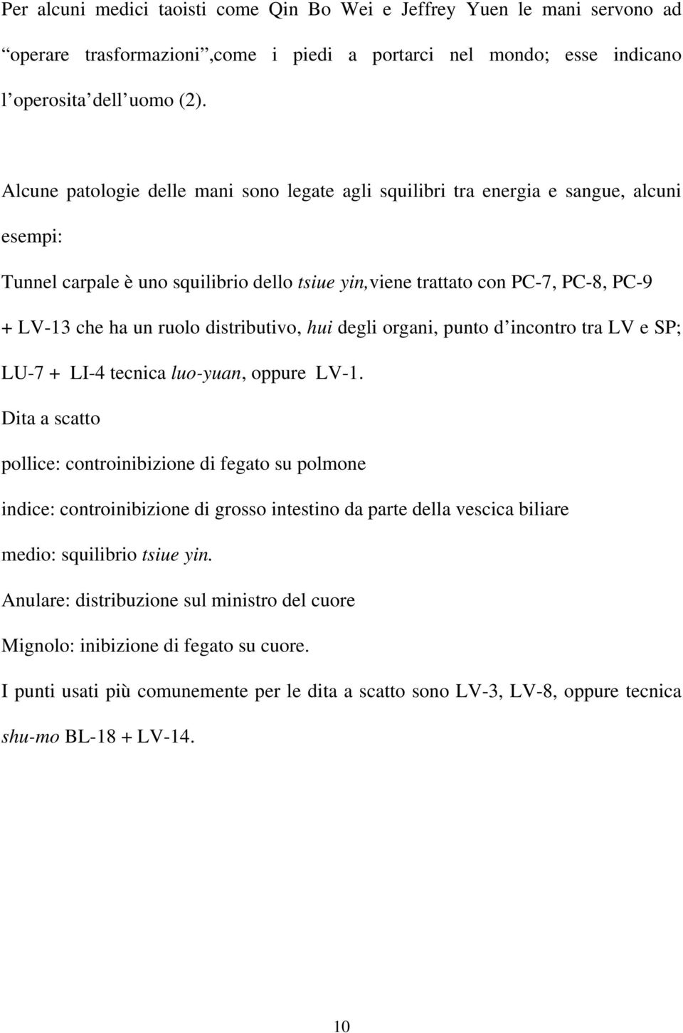 distributivo, hui degli organi, punto d incontro tra LV e SP; LU-7 + LI-4 tecnica luo-yuan, oppure LV-1.