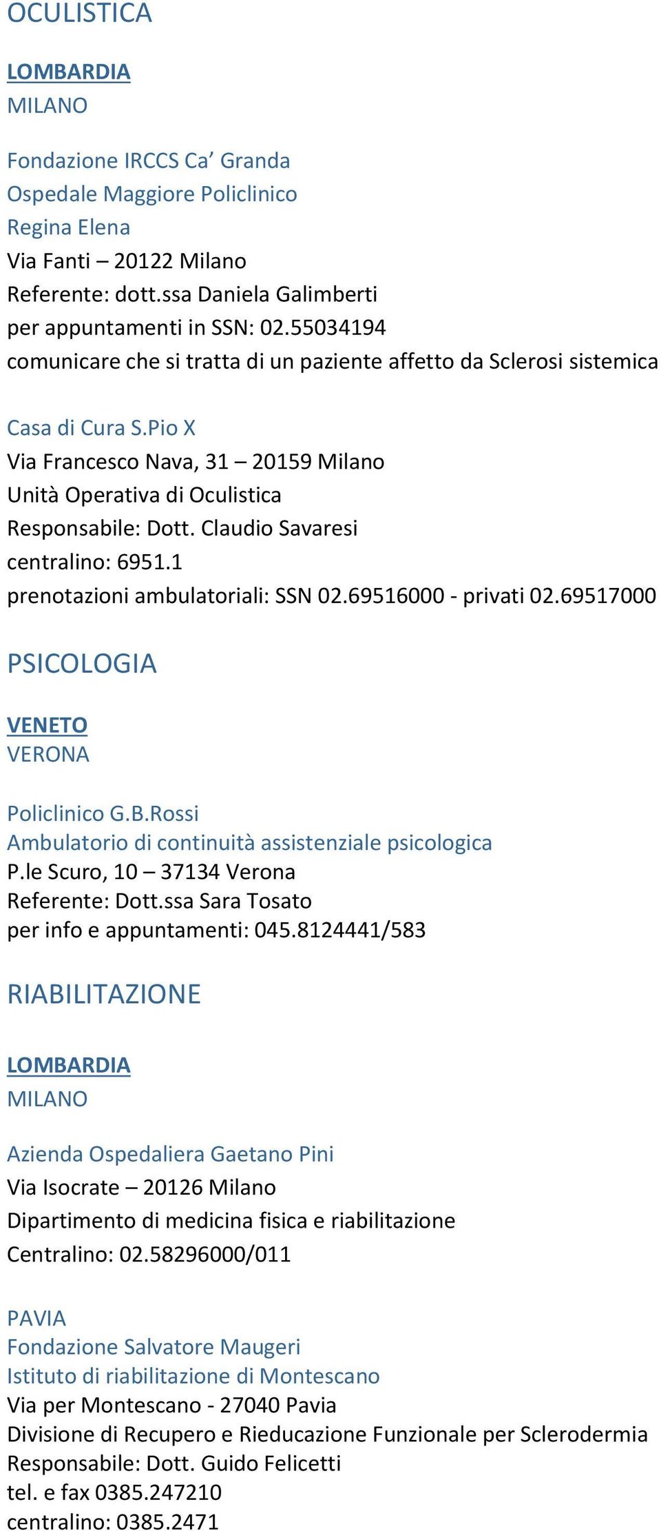Claudio Savaresi centralino: 6951.1 prenotazioni ambulatoriali: SSN 02.69516000 - privati 02.69517000 PSICOLOGIA VENETO VERONA Policlinico G.B.