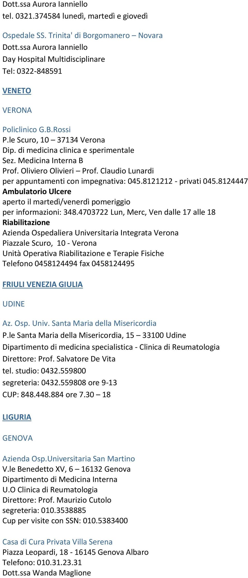 Medicina Interna B Prof. Oliviero Olivieri Prof. Claudio Lunardi per appuntamenti con impegnativa: 045.8121212 - privati 045.